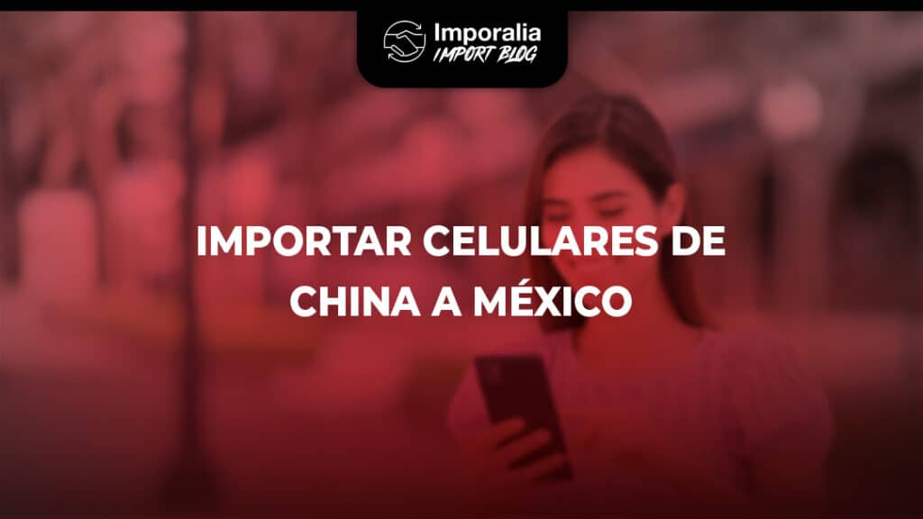 Importar celulares a mexico