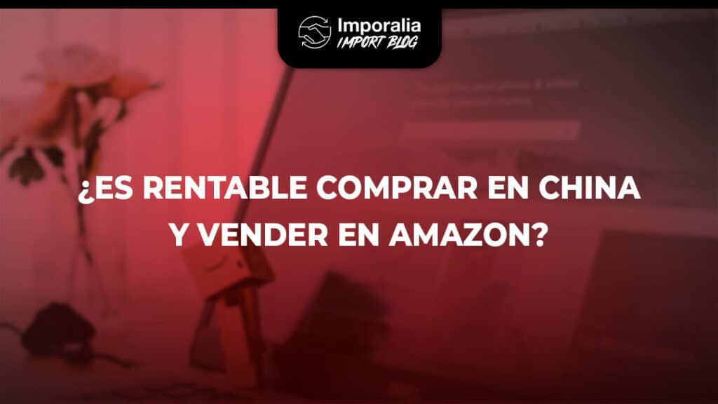 Es rentable comprar en china y vender en amazon